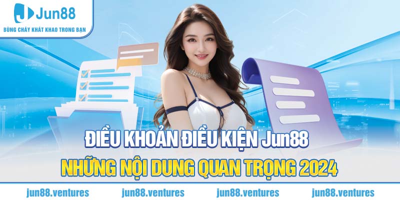 Điều Khoản Điều Kiện Jun88 – Những Nội Dung Quan Trọng 2024