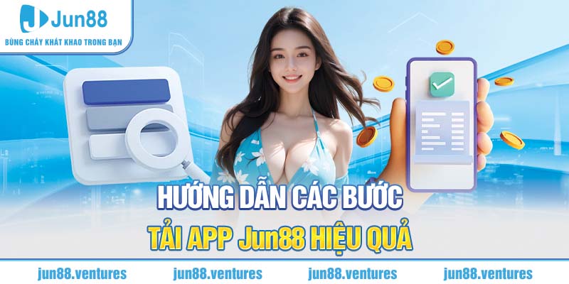 Hướng dẫn các bước tải app Jun88 hiệu quả