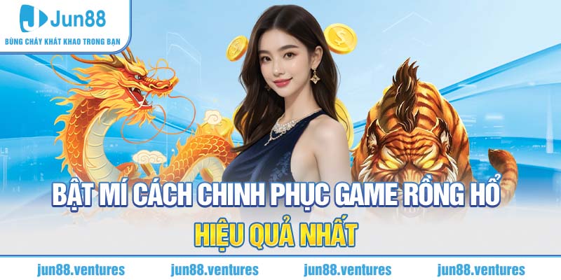 Bật mí cách chinh phục game Rồng hổ Jun88 hiệu quả nhất