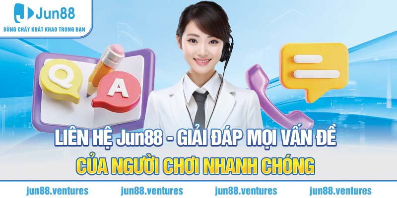 Liên Hệ Jun88 - Giải Đáp Mọi Vấn Đề Người Chơi Nhanh Chóng