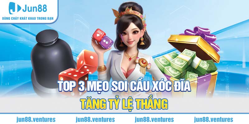 Top 3 mẹo soi cầu Xóc Đĩa tăng tỷ lệ thắng