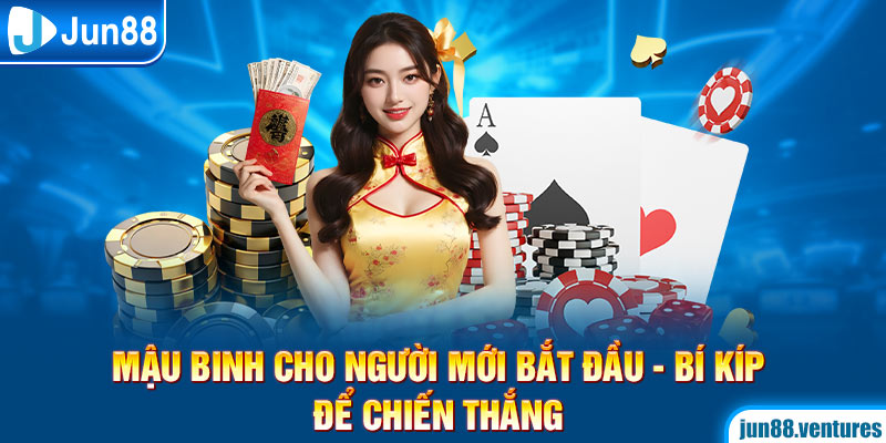 Mậu Binh Cho Người Mới Bắt Đầu - Bí Kíp Để Chiến Thắng