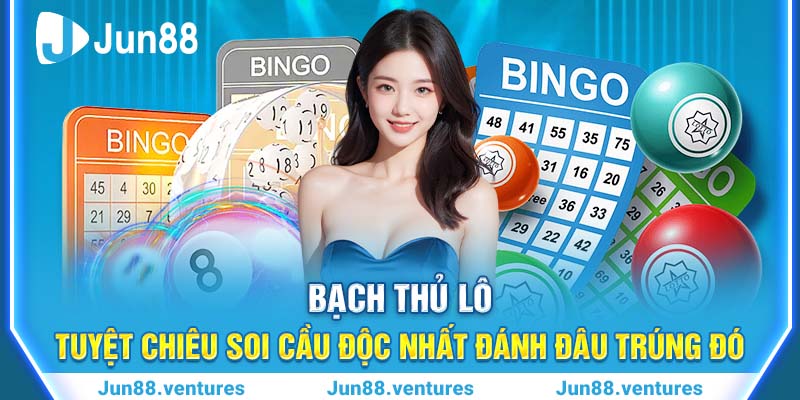 Bạch Thủ Lô – Tuyệt Chiêu Soi Cầu Độc Nhất Đánh Đâu Trúng Đó