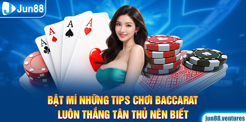 Bật Mí Những Tips Chơi Baccarat Luôn Thắng Tân Thủ Nên Biết