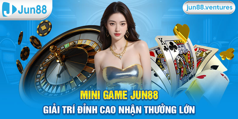 Mini Game Jun88 - Giải Trí Đỉnh Cao Nhận Thưởng Lớn