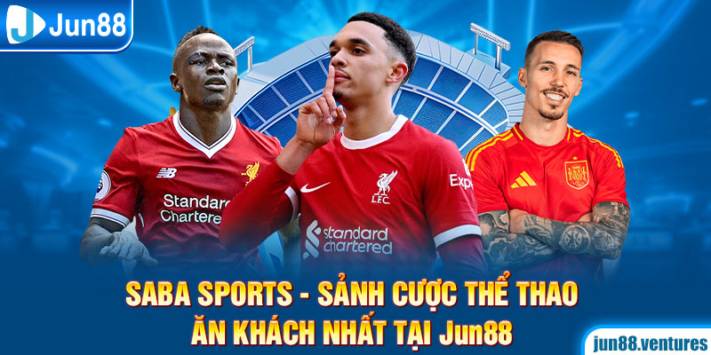 Saba Sports – Sảnh Cược Thể Thao Ăn Khách Nhất Tại Jun88