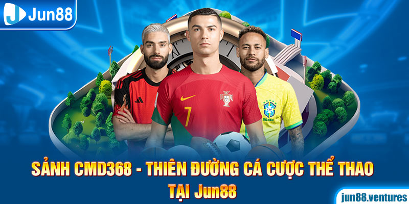 Sảnh CMD368 – Thiên Đường Cá Cược Thể Thao Tại Jun88