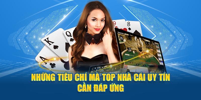 Tiêu chí đánh giá nhà cái uy tín mới nhất 2024