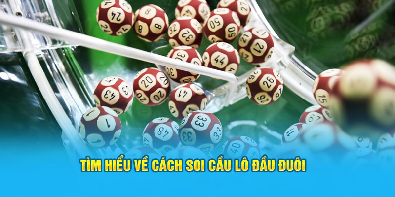 Tìm hiểu về cách soi cầu lô đầu đuôi 